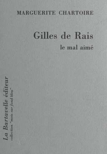 Gilles de Rais. Le mal aimé