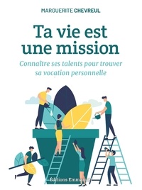 Marguerite Chevreul - Ta vie est une mission - Connaître ses talents pour trouver sa vocation personnelle.