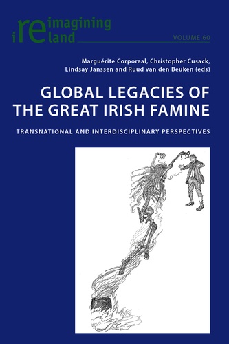 Marguerite Corporaal et Christopher Cusack - Global Legacies of the Great Irish Famine - Transnational and Interdisciplinary Perspectives.