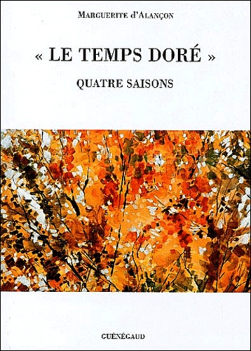 Marguerite d' Alançon - Le temps doré - Quatre saisons.