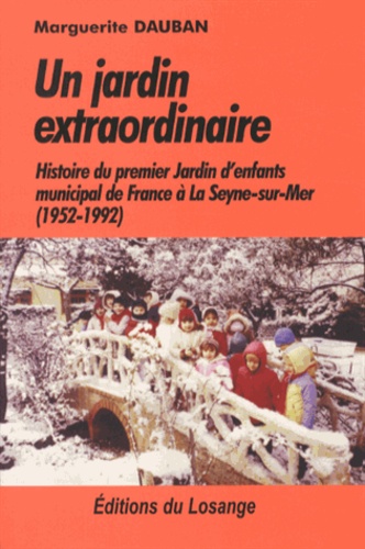 Marguerite Dauban - Un jardin extraordinaire - Histoire du premier jardin d'enfants municipal de France à La Seyne-sur-Mer (1952-1992).