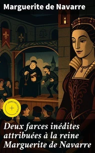 Deux farces inédites attribuées à la reine Marguerite de Navarre