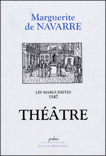  Marguerite de Navarre - Les Marguerites, 1547 - Théâtre.