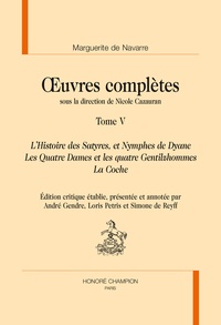  Marguerite de Navarre - Oeuvres complètes - Tome 5, L'Histoire des satyres, et Nymphes de Dyane ; Les Quatre dames et les quatre gentilzhommes ; La Coche.