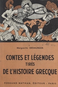 Marguerite Desmurger - Contes et légendes tirés de l'histoire grecque.