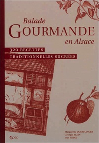 Marguerite Doerflinger et Georges Klein - Balade gourmande en Alsace - 320 recettes traditionnelles sucrées.