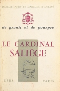Marguerite Dufaur et Isabelle Sandy - De granit et de pourpre, le cardinal Saliège.