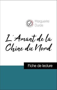 Marguerite Duras - Analyse de l'œuvre : L'Amant de la Chine du Nord (résumé et fiche de lecture plébiscités par les enseignants sur fichedelecture.fr).
