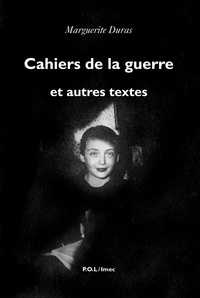 Marguerite Duras - Cahiers de la guerre et autres textes.