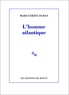 Marguerite Duras - L'Homme atlantique.