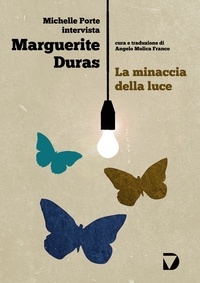 Marguerite Duras et Angelo Molica Franco - La minaccia della luce.