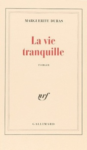 Marguerite Duras - La vie tranquille.