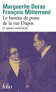 Marguerite Duras et François Mitterrand - Le bureau de poste de la rue Dupin et autres entretiens.
