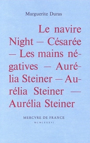 Marguerite Duras - Le navire Night. Césarée. Les mains négatives. Aurélia Steiner.