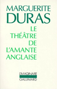 Marguerite Duras - Le théâtre de l'amante anglaise.