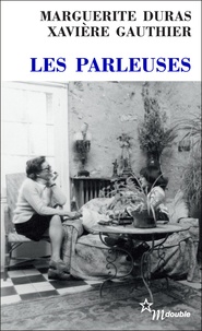 Marguerite Duras et Xavière Gauthier - Les parleuses.
