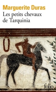 Marguerite Duras - Les Petits chevaux de Tarquinia.