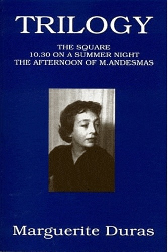 Marguerite Duras - Trilogy - The square ; 10:30 on a Summer Night ; The Afternoon of Mister Andesmas.