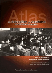 Marguerite Figeac-Monthus - Atlas de l'éducation en Aquitaine du XVIe siècle à nos jours.