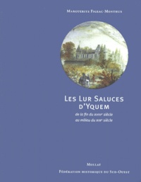 Marguerite Figeac-Monthus - Les Lur Saluces d'Yquem de la fin du XVIIIème siècle au milieu du XIXème siècle.