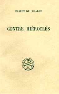 Marguerite Forrat et  Eusèbe de Césarée - Contre Hierocles. Edition Bilingue Francais-Grec.