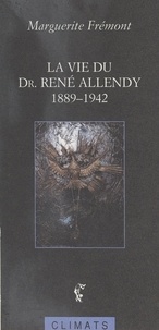 Marguerite Frémont - La vie du Dr. René Allendy - 1889-1942.