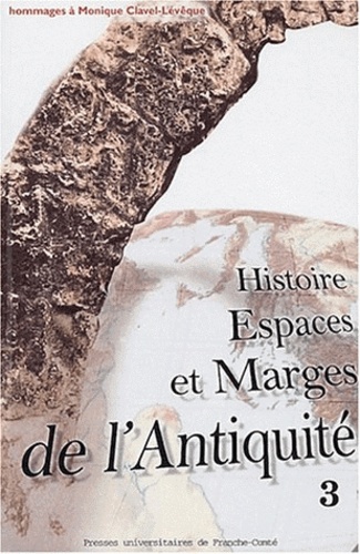 Marguerite Garrido-Hory et Antonio Gonzales - Histoire, Espaces et Marges de l'Antiquité - Hommages à Monique Clavel-Lévêque, Volume 3.