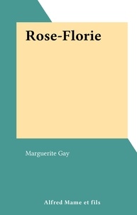 Marguerite Gay - Rose-Florie.
