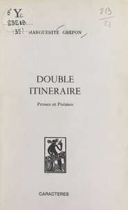 Marguerite Grépon et Bruno Durocher - Double itinéraire - Proses et poèmes.