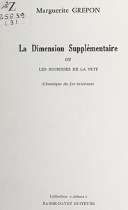 Marguerite Grépon et Jean-Paul Mestas - La dimension supplémentaire ou les richesses de la nuit - Chronique du for intérieur.