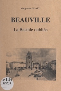 Marguerite Guary et Claude Laporte - Beauville, la bastide oubliée.