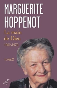 Marguerite Hoppenot - La main de Dieu - Livre 2, 1962 - 1970.