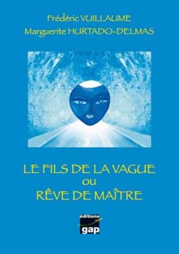 Marguerite Hurtado-Delmas - Le fils de la vague ou rêve de maître.