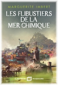 Marguerite Imbert - Les flibustiers de la mer chimique.