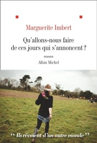 Marguerite Imbert - Qu'allons-nous faire de ces jours qui s'annoncent ?.