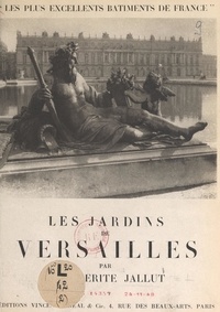 Marguerite Jallut et  Collectif - Les jardins de Versailles.