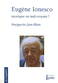 Marguerite Jean-Blain - Eugène Ionesco - Mystique ou mal-croyant ?.