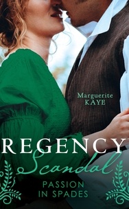 Marguerite Kaye - Regency Scandal: Passion In Spades - His Rags-to-Riches Contessa (Matches Made in Scandal) / From Courtesan to Convenient Wife.