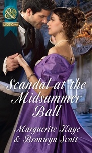 Marguerite Kaye et Bronwyn Scott - Scandal At The Midsummer Ball - The Officer's Temptation / The Debutante's Awakening.