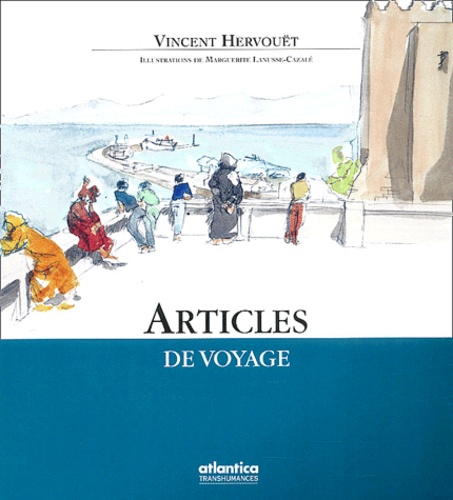 Marguerite Lanusse-Cazalé et Vincent Hervouët - Articles De Voyage.