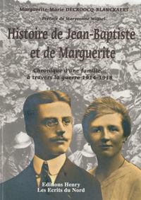 Marguerite-Marie Decroocq-Blanckaert - Histoire de Jean-Baptiste et de Marguerite - Chronique d'une famille à travers la guerre 1914-1918.
