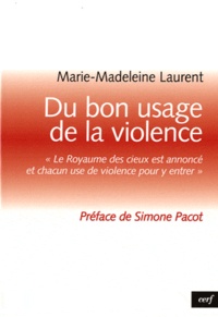 Marguerite-Marie Laurent - Du bon usage de la violence - Le royaume des cieux est annoncé et chacun use de violence pour y entrer.