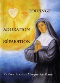  Marguerite-Marie - Louange, adoration, réparation - Prières de sainte Marguerite-Marie.