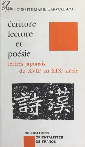 Écriture, lecture et poésie. Lettrés japonais du 17e au 19e siècle