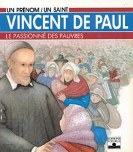 Marguerite-Marie Vandewalle - Vincent de Paul - Le passionné des pauvres.