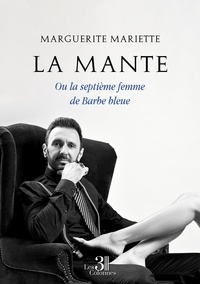Marguerite Mariette - La Mante - Ou la septième femme de Barbe bleue.