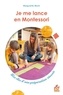 Marguerite Morin - Je me lance en Montessori - Les clés d'une préparation réussie.