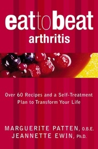Marguerite Patten, O.B.E. et Jeannette Ewin - Arthritis - Over 60 Recipes and a Self-Treatment Plan to Transform Your Life.