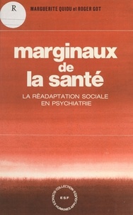 Marguerite Quidu et Roger Got - Marginaux de la santé : la réadaptation sociale en psychiatrie.