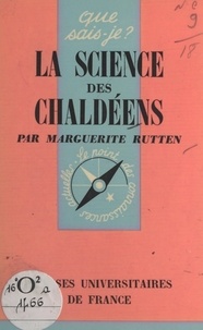 Marguerite Rutten et Paul Angoulvent - La science des Chaldéens.